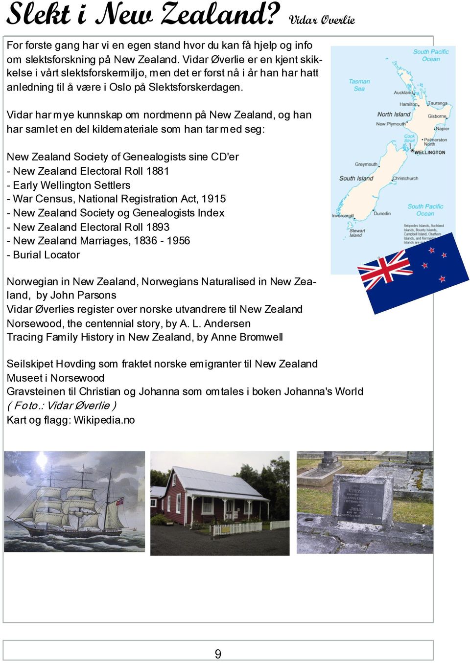 Vidar har mye kunnskap om nordmenn på New Zealand, og han har samlet en del kildemateriale som han tar med seg: New Zealand Society of Genealogists sine CD'er - New Zealand Electoral Roll 1881 -