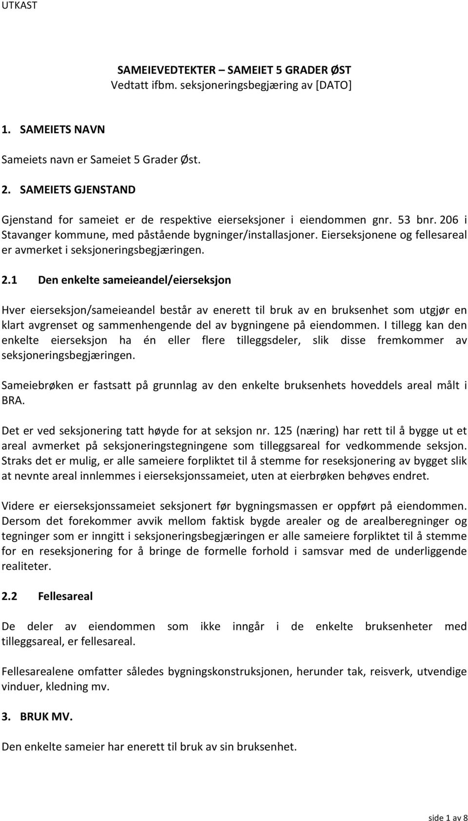 Eierseksjonene og fellesareal er avmerket i seksjoneringsbegjæringen. 2.