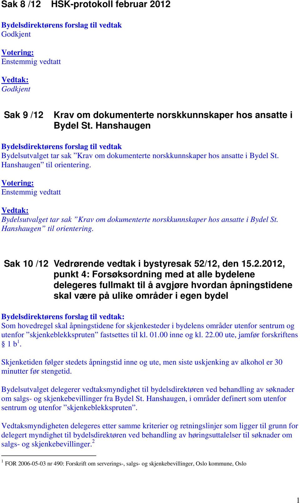 Bydelsutvalget tar sak Krav om dokumenterte norskkunnskaper hos ansatte i Bydel St. Hanshaugen til orientering. Sak 10 /12 