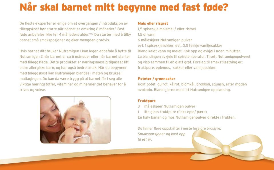 Hvis barnet ditt bruker Nutramigen 1 kan legen anbefale å bytte til Nutramigen 2 når barnet er ca 6 måneder eller når barnet starter med tilleggsføde.