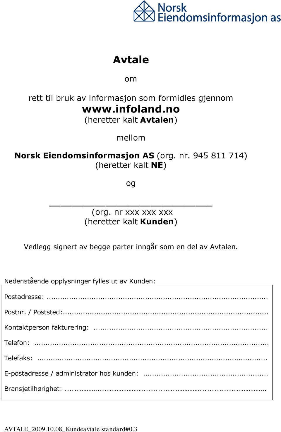 nr xxx xxx xxx (heretter kalt Kunden) Vedlegg signert av begge parter inngår som en del av Avtalen.