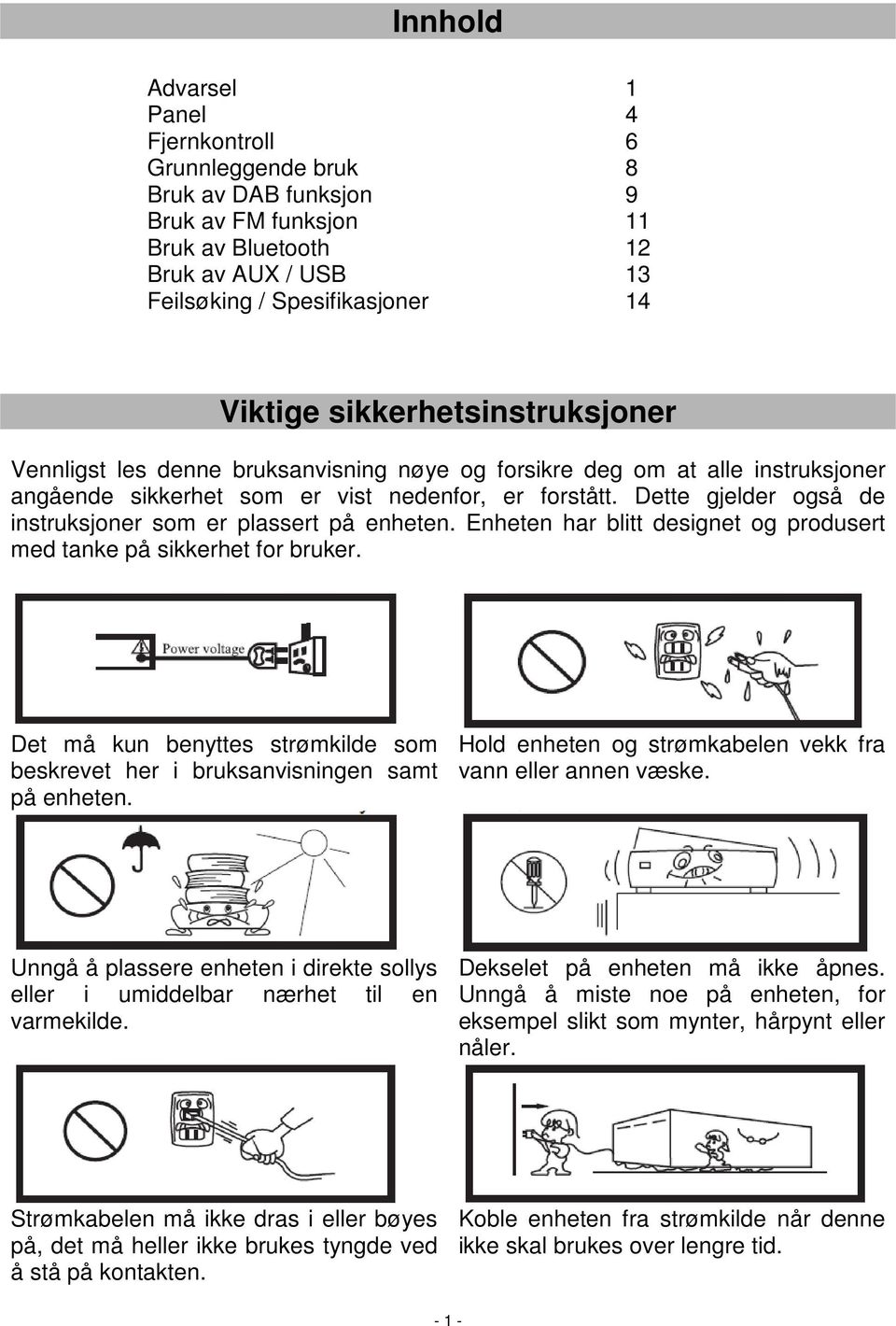 Dette gjelder også de instruksjoner som er plassert på enheten. Enheten har blitt designet og produsert med tanke på sikkerhet for bruker.