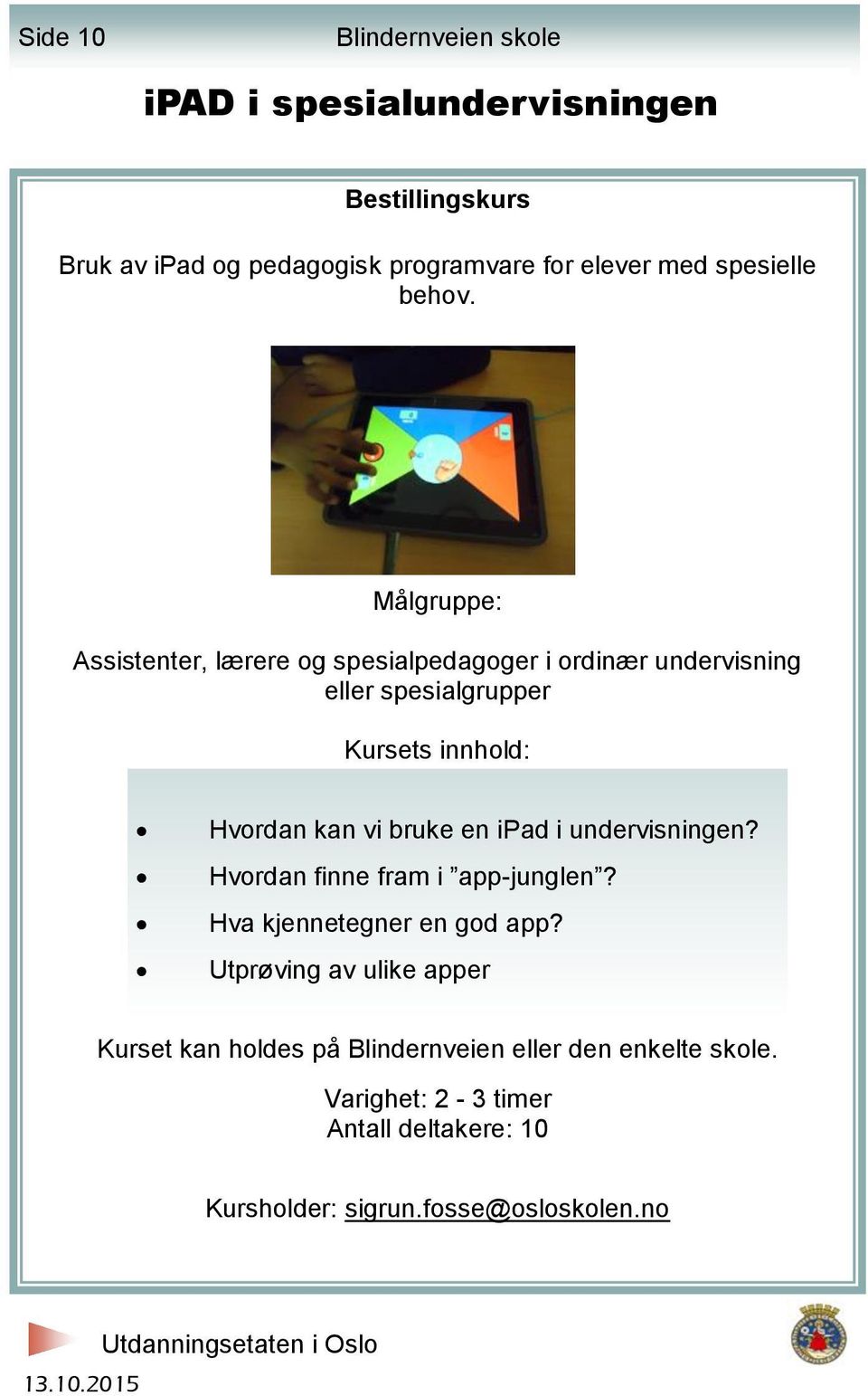 undervisningen? Hvordan finne fram i app-junglen? Hva kjennetegner en god app?