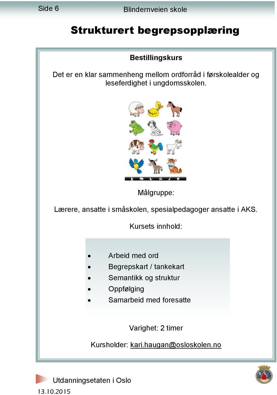 Lærere, ansatte i småskolen, spesialpedagoger ansatte i AKS.