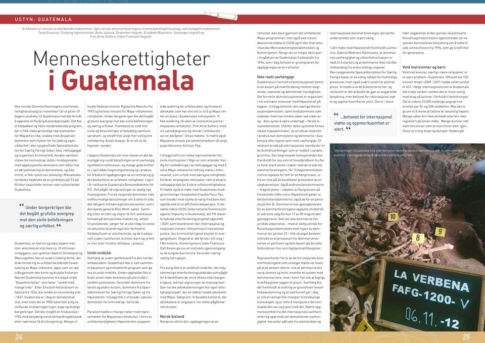 Menneskerettigheter i Guatemala Den norske Dommerforeningens menneskerettighetsutvalg la i november i år ut på en 10 dagers studietur til Guatemala med det formål å opprette et flerårig