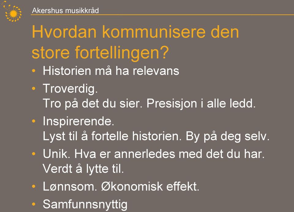 Presisjon i alle ledd. Inspirerende. Lyst til å fortelle historien.