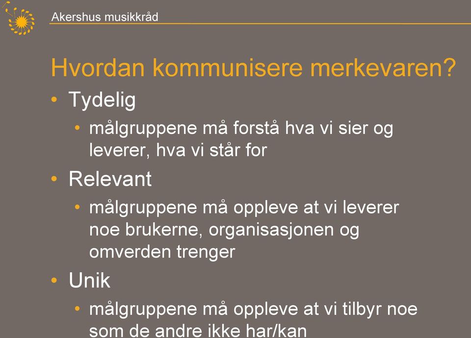 for Relevant målgruppene må oppleve at vi leverer noe brukerne,