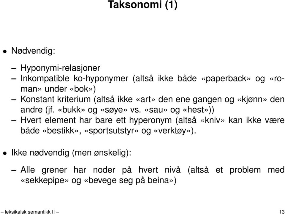 «sau» og «hest»)) Hvert element har bare ett hyperonym (altså «kniv» kan ikke være både «bestikk», «sportsutstyr» og