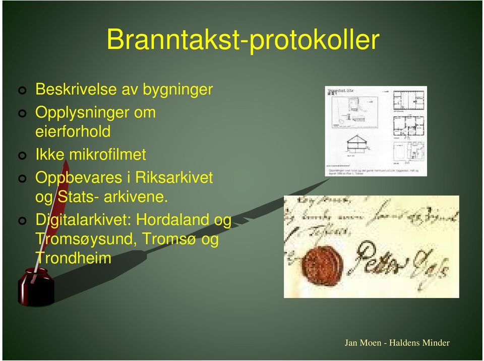 Oppbevares i Riksarkivet og Stats- arkivene.