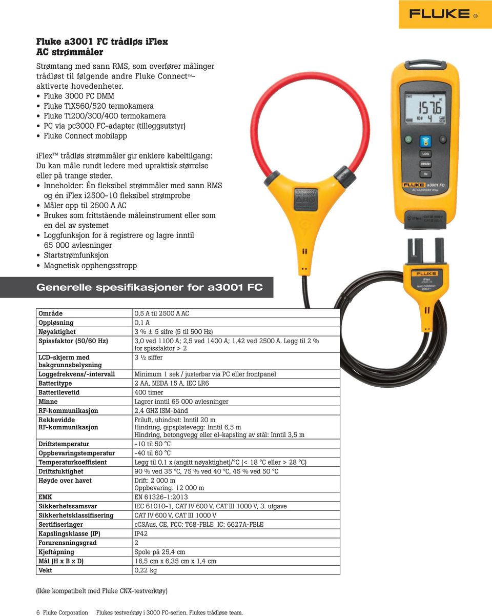 Inneholder: Én fleksibel strømmåler med sann RMS og én iflex i2500-10 fleksibel strømprobe Måler opp til 2500 A AC Brukes som frittstående måleinstrument eller som en del av systemet Loggfunksjon for