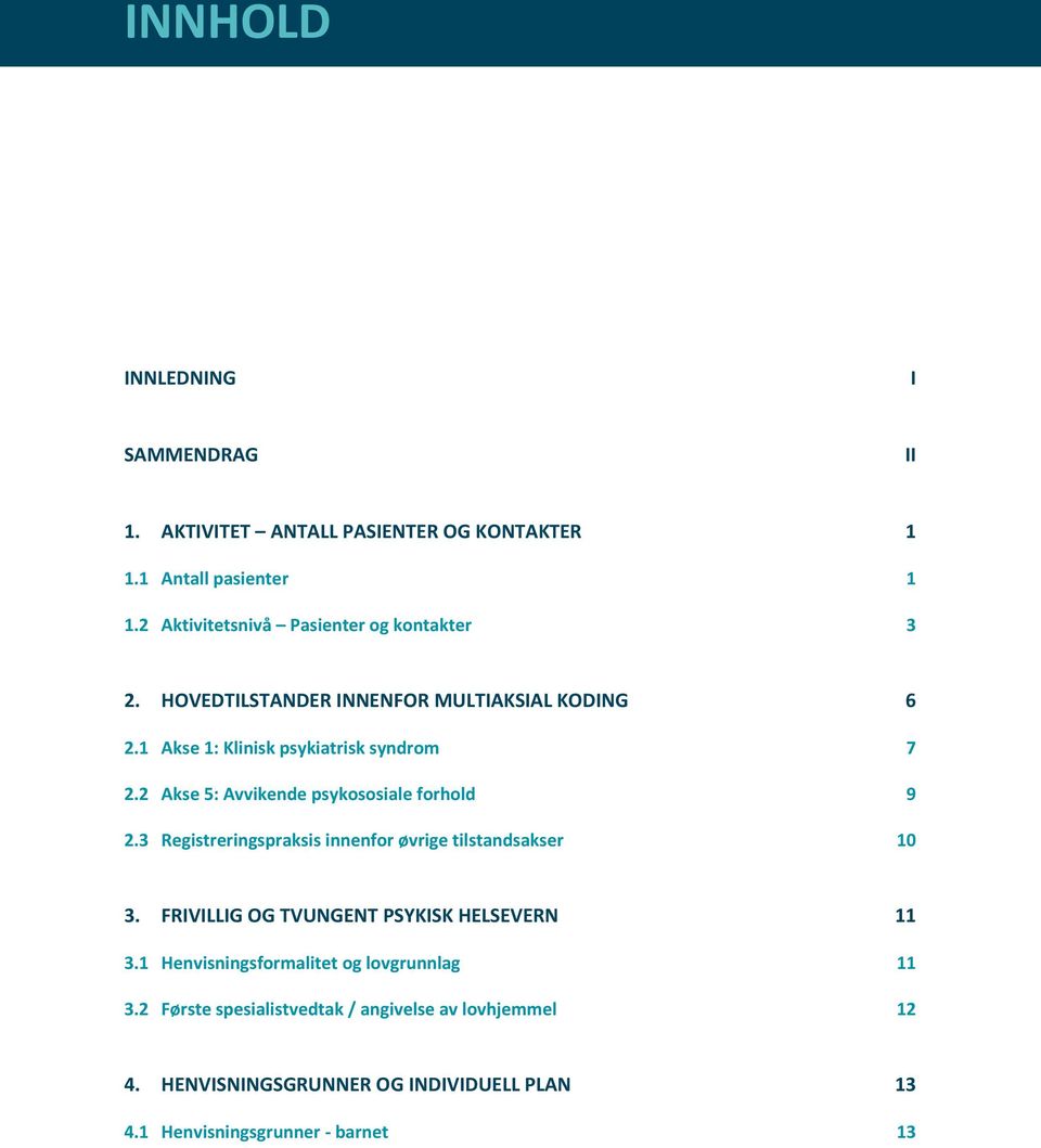 2 Akse 5: Avvikende psykososiale forhold 9 2.3 Registreringspraksis innenfor øvrige tilstandsakser 10 3.