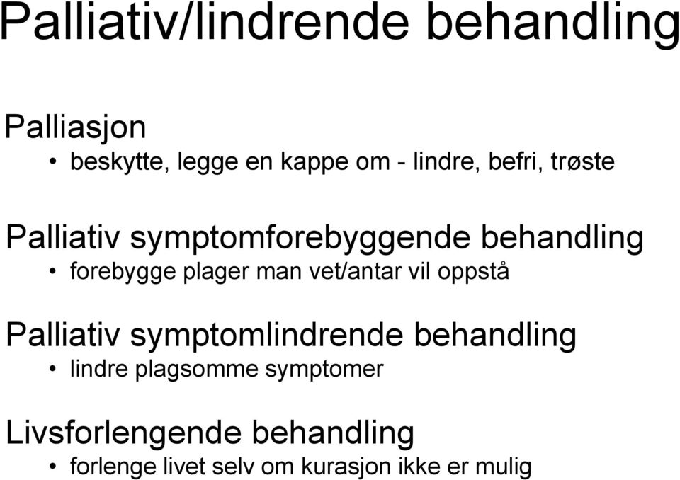 plager man vet/antar vil oppstå Palliativ symptomlindrende behandling lindre