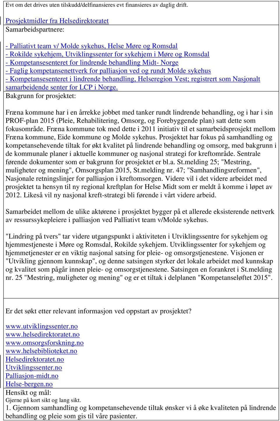 Kompetansesenteret for lindrende behandling Midt- Norge - Faglig kompetansenettverk for palliasjon ved og rundt Molde sykehus - Kompetansesenteret i lindrende behandling, Helseregion Vest; registrert