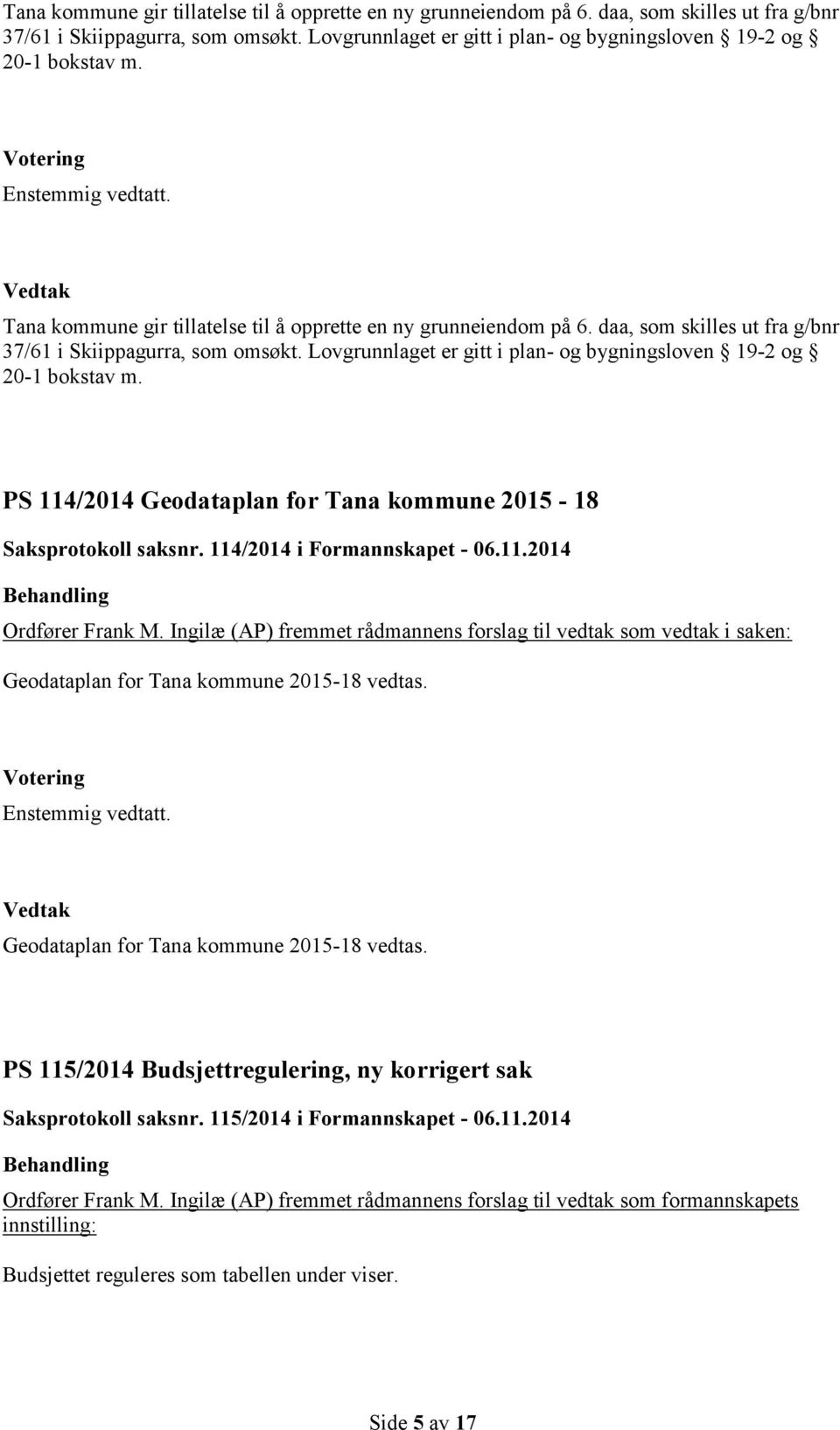 PS 114/2014 Geodataplan for Tana kommune 2015-18 Saksprotokoll saksnr. 114/2014 i Formannskapet - 06.11.2014 Ordfører Frank M.
