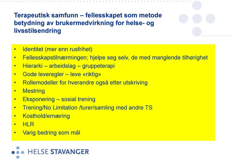 arbeidslag gruppeterapi Gode leveregler leve «riktig» Rollemodeller for hverandre også etter utskriving Mestring