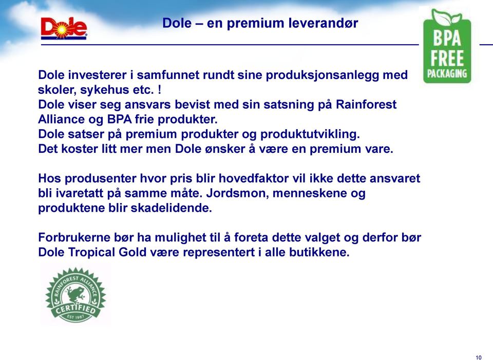 Det koster litt mer men Dole ønsker å være en premium vare.