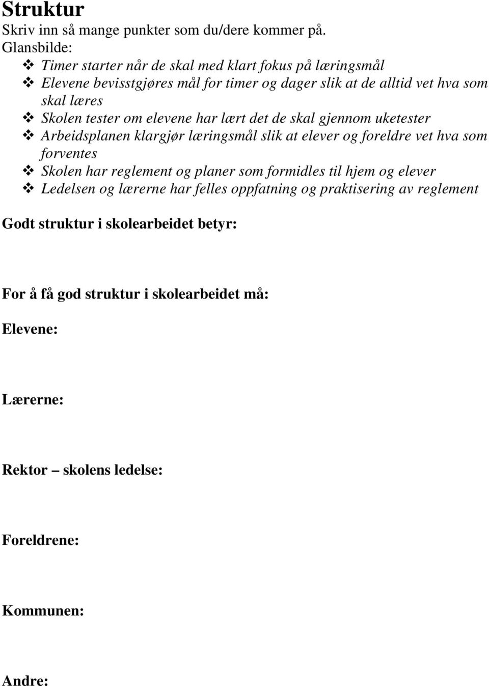 at elever og foreldre vet hva som forventes Skolen har reglement og planer som formidles til hjem og elever Ledelsen og lærerne