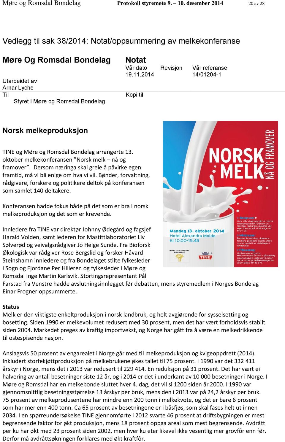 Vår referanse 19.11.2014 14/01204-1 Kopi til Norsk melkeproduksjon TINE og Møre og Romsdal Bondelag arrangerte 13. oktober melkekonferansen Norsk melk nå og framover.