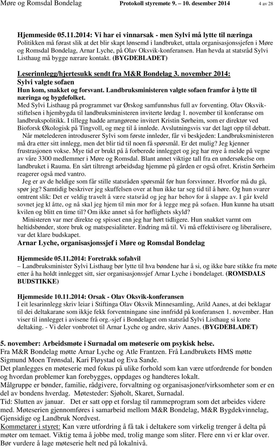 Olav Oksvik-konferansen. Han hevda at statsråd Sylvi Listhaug må bygge nærare kontakt. (BYGDEBLADET) Leserinnlegg/hjertesukk sendt fra M&R Bondelag 3.