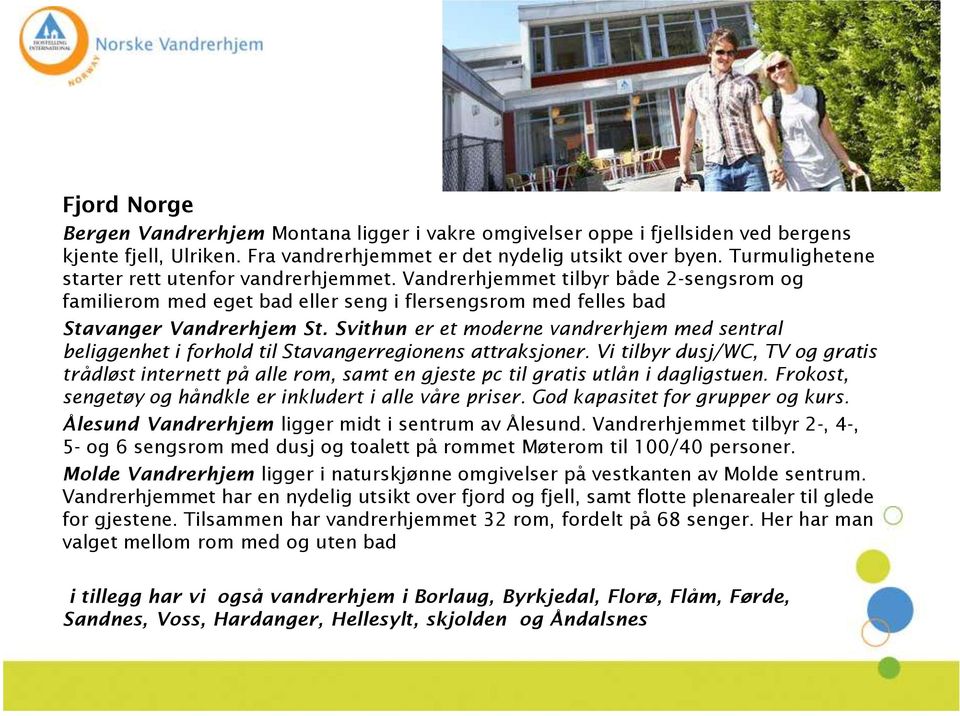 Svithun er et moderne vandrerhjem med sentral beliggenhet i forhold til Stavangerregionens attraksjoner.