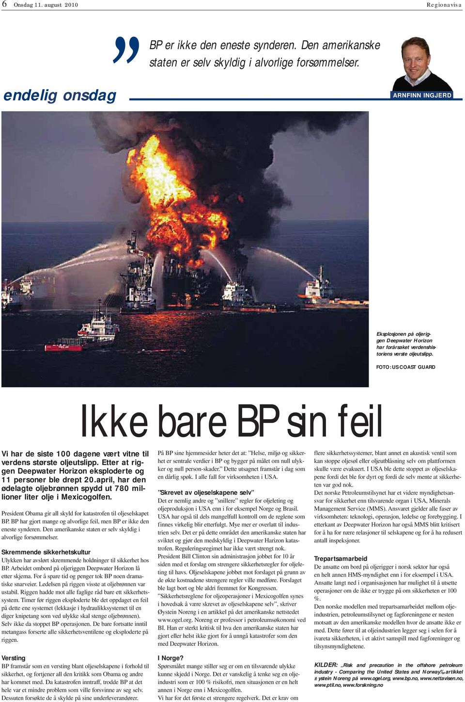 FOO: U CO GUD kke bare BP sin feil Vi har de siste 100 dagene vært vitne til verdens største oljeutslipp. tter at riggen Deepwater Horizon eksploderte og 11 personer ble drept 20.