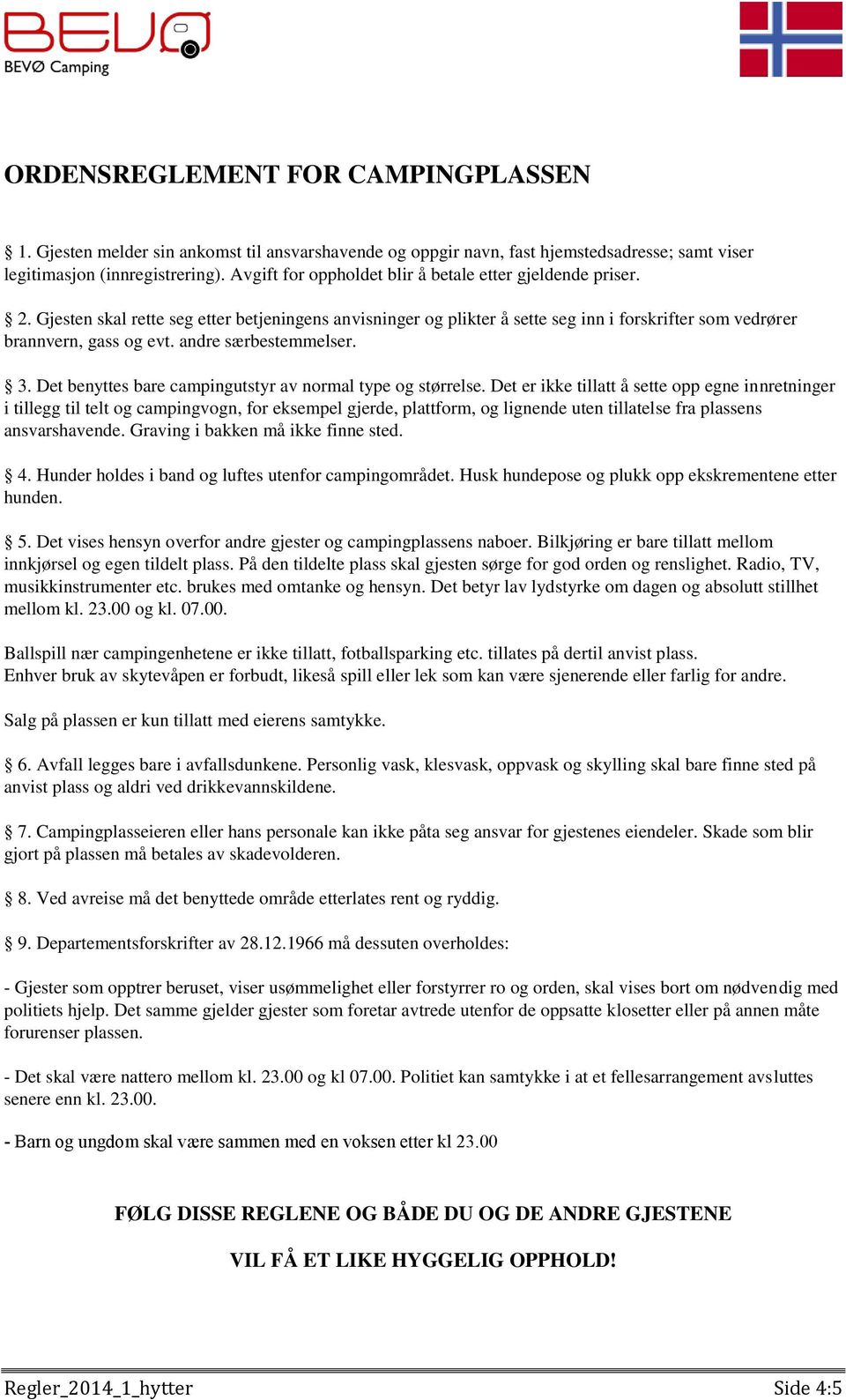 andre særbestemmelser. 3. Det benyttes bare campingutstyr av normal type og størrelse.