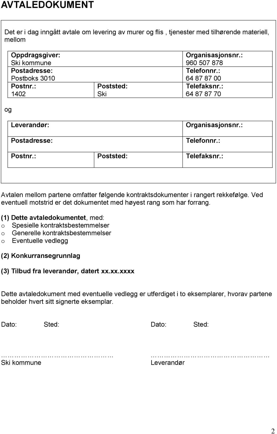 : Avtalen mellom partene omfatter følgende kontraktsdokumenter i rangert rekkefølge. Ved eventuell motstrid er det dokumentet med høyest rang som har forrang.