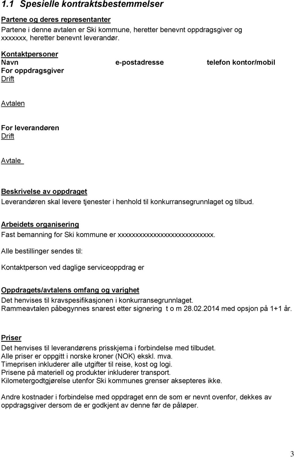 konkurransegrunnlaget og tilbud. Arbeidets organisering Fast bemanning for Ski kommune er xxxxxxxxxxxxxxxxxxxxxxxxxxx.