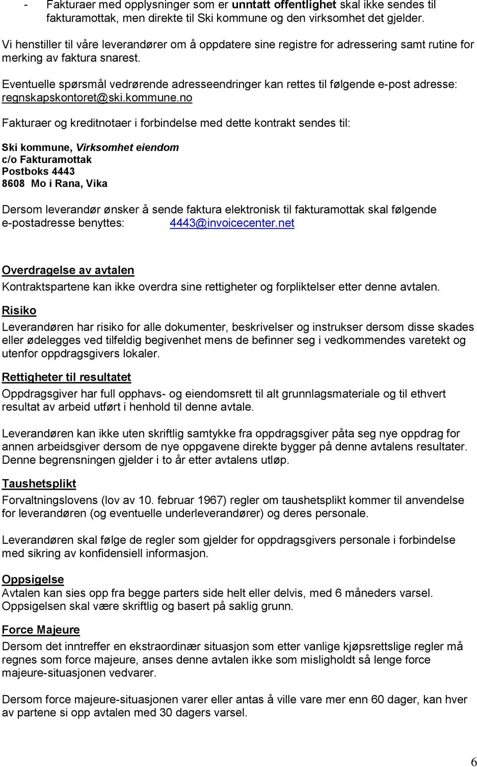 Eventuelle spørsmål vedrørende adresseendringer kan rettes til følgende e-post adresse: regnskapskontoret@ski.kommune.