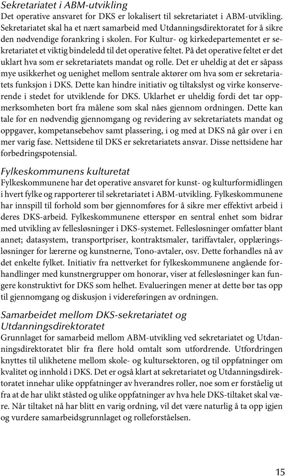 For Kultur- og kirkedepartementet er sekretariatet et viktig bindeledd til det operative feltet. På det operative feltet er det uklart hva som er sekretariatets mandat og rolle.