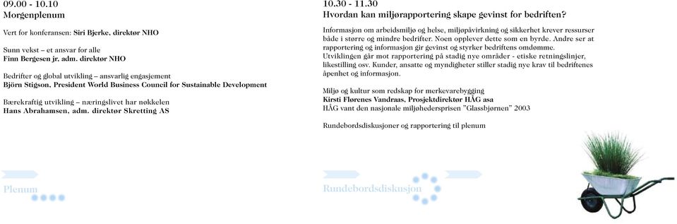 Abrahamsen, adm. direktør Skretting AS 10.30-11.30 Hvordan kan miljørapportering skape gevinst for bedriften?