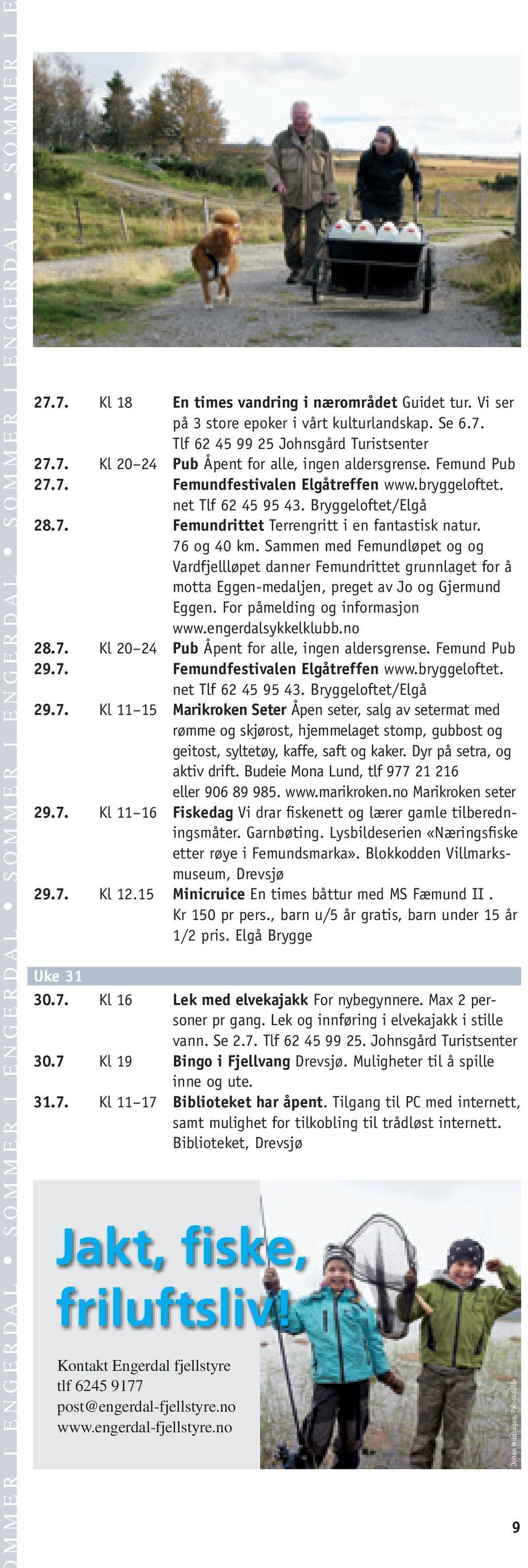 Sammen med Femundløpet og og Vardfjellløpet danner Femundrittet grunnlaget for å motta Eggen-medaljen, preget av Jo og Gjermund Eggen. For påmelding og informasjon www.engerdalsykkelklubb.no 28.7.