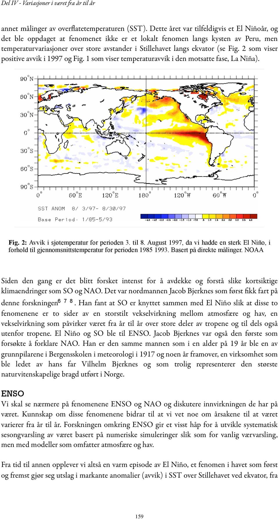 (se Fig. 2 som viser positive avvik i 1997 og Fig. 1 som viser temperaturavvik i den motsatte fase, La Niña). Fig. 2: Avvik i sjøtemperatur for perioden 3. til 8.