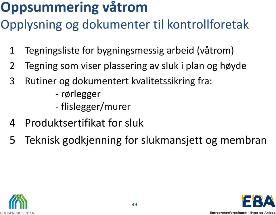 og høyde 3 Rutiner og dokumentert kvalitetssikring fra: - rørlegger -