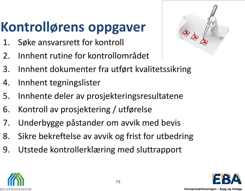 Innhente deler av prosjekteringsresultatene 6. Kontroll av prosjektering / utførelse 7.