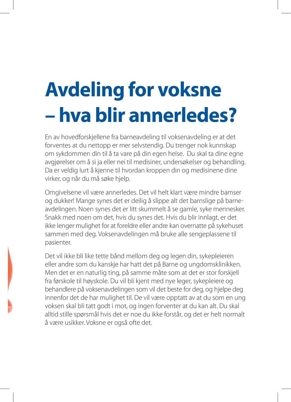 Da er veldig lurt å kjenne til hvordan kroppen din og medisinene dine virker, og når du må søke hjelp. Omgivelsene vil være annerledes. Det vil helt klart være mindre bamser og dukker!