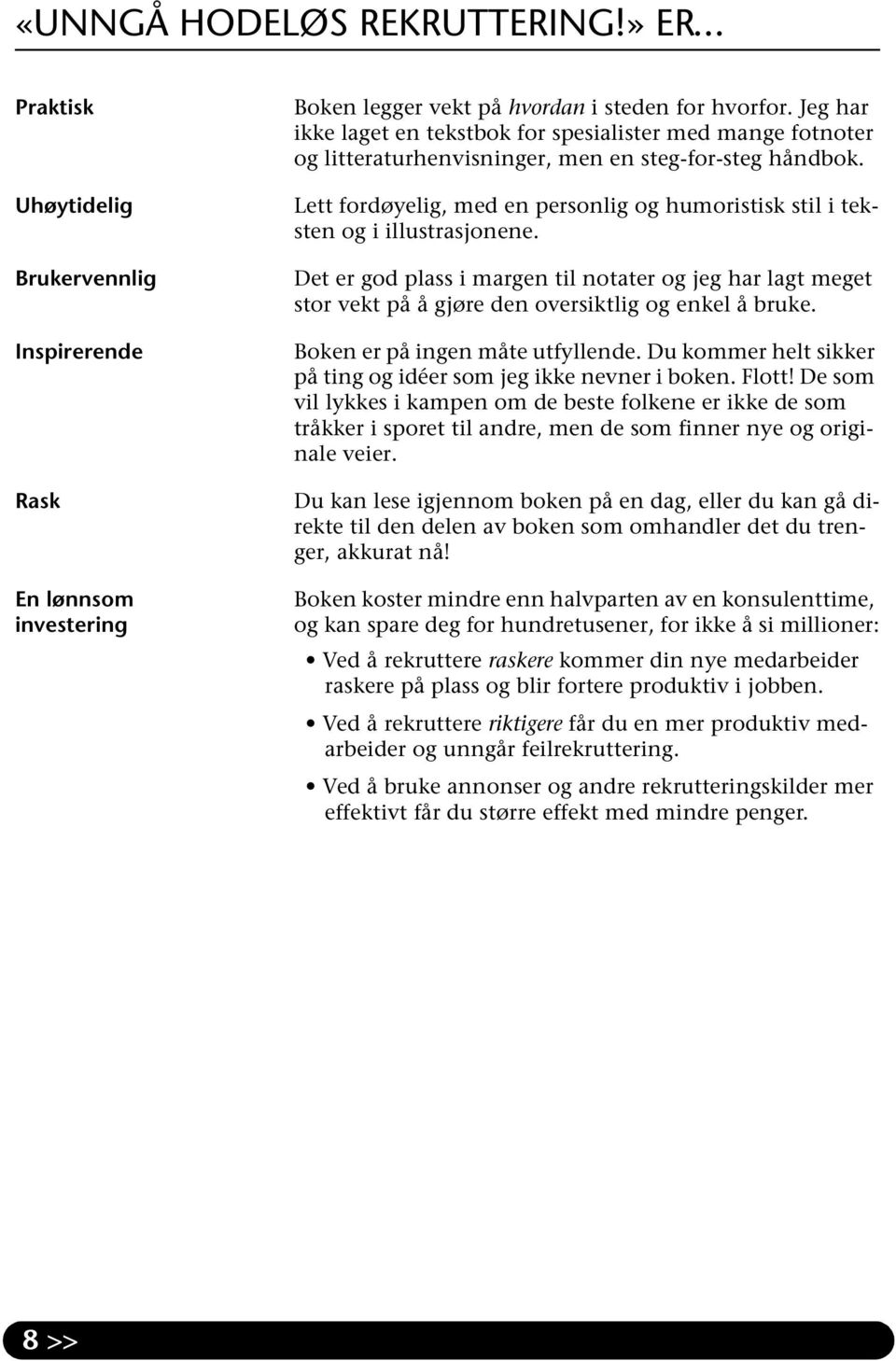 Lett fordøyelig, med en personlig og humoristisk stil i teksten og i illustrasjonene. Det er god plass i margen til notater og jeg har lagt meget stor vekt på å gjøre den oversiktlig og enkel å bruke.