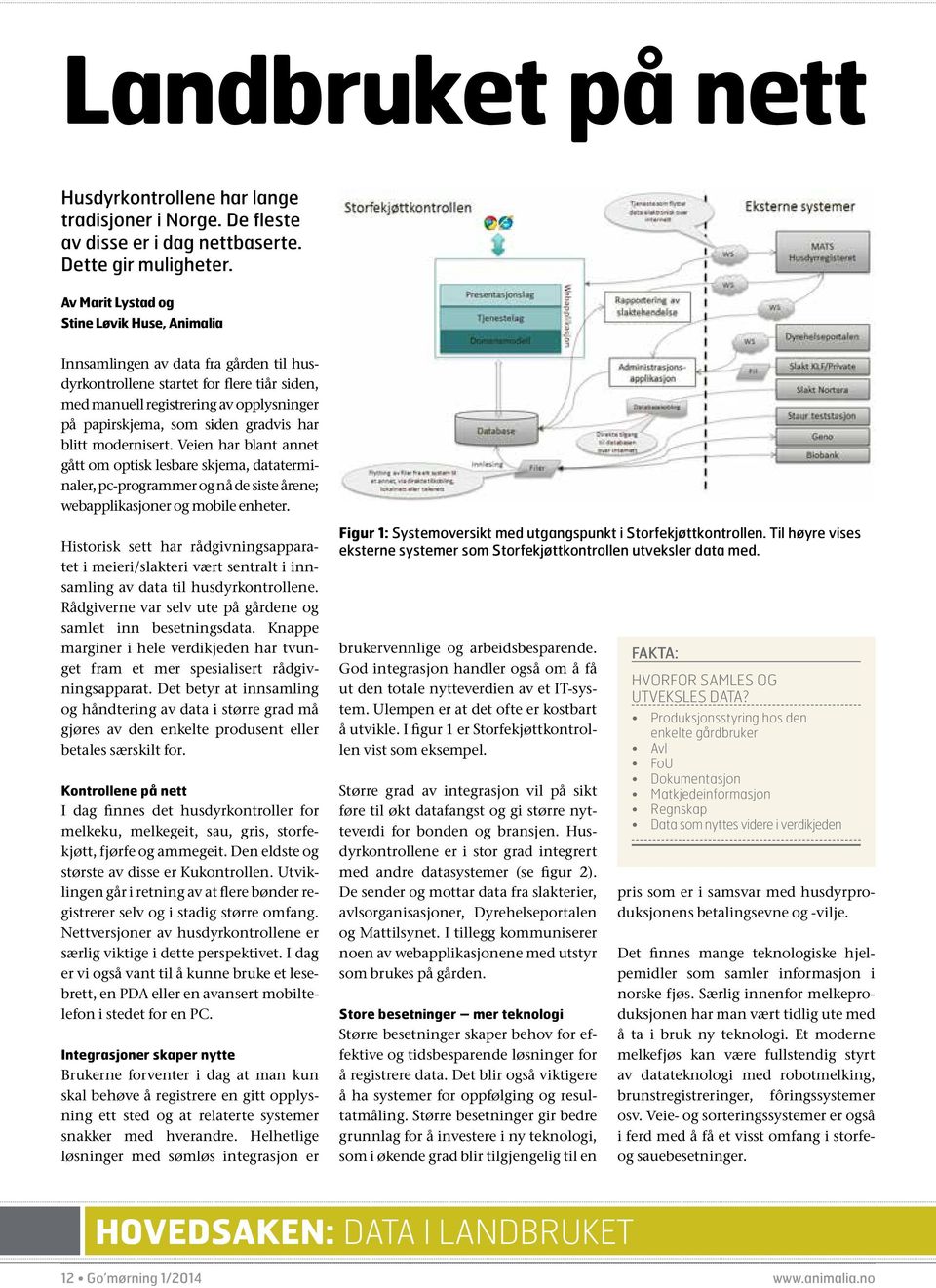 gradvis har blitt modernisert. Veien har blant annet gått om optisk lesbare skjema, dataterminaler, pc-programmer og nå de siste årene; webapplikasjoner og mobile enheter.