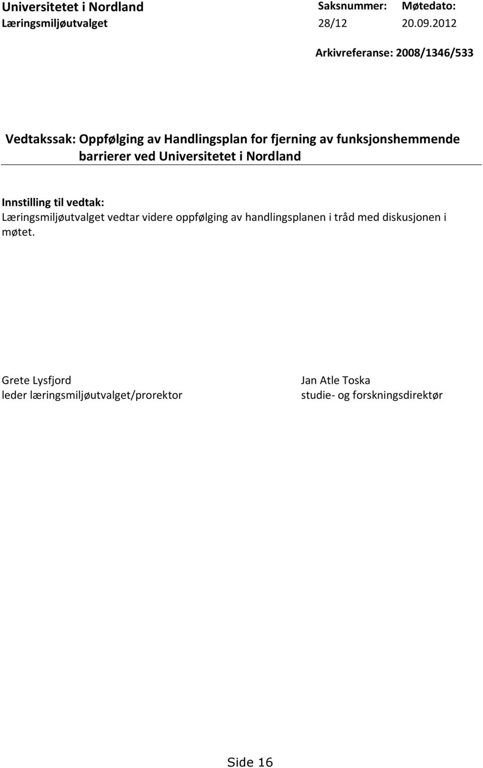 funksjonshemmende barrierer ved Universitetet i Nordland Læringsmiljøutvalget vedtar videre oppfølging av