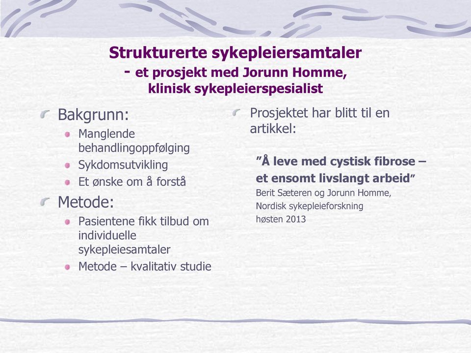 individuelle sykepleiesamtaler Metode kvalitativ studie Prosjektet har blitt til en artikkel: Å leve med