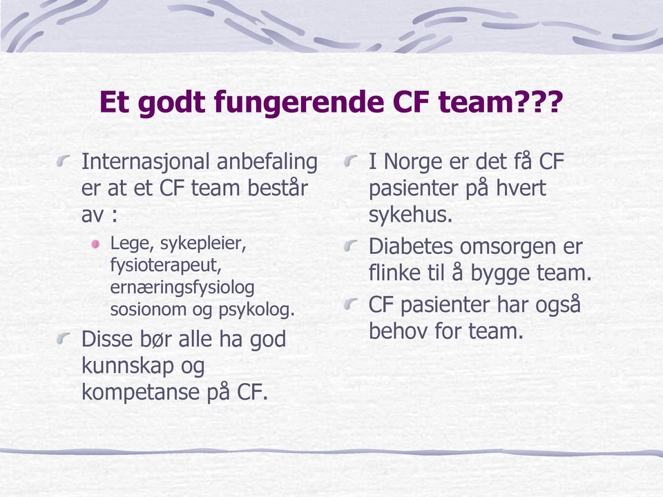 fysioterapeut, ernæringsfysiolog sosionom og psykolog.