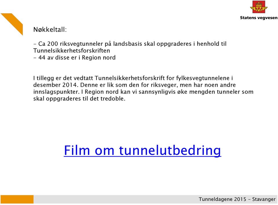 Tunnelsikkerhetsforskrift for fylkesvegtunnelene i desember 2014.