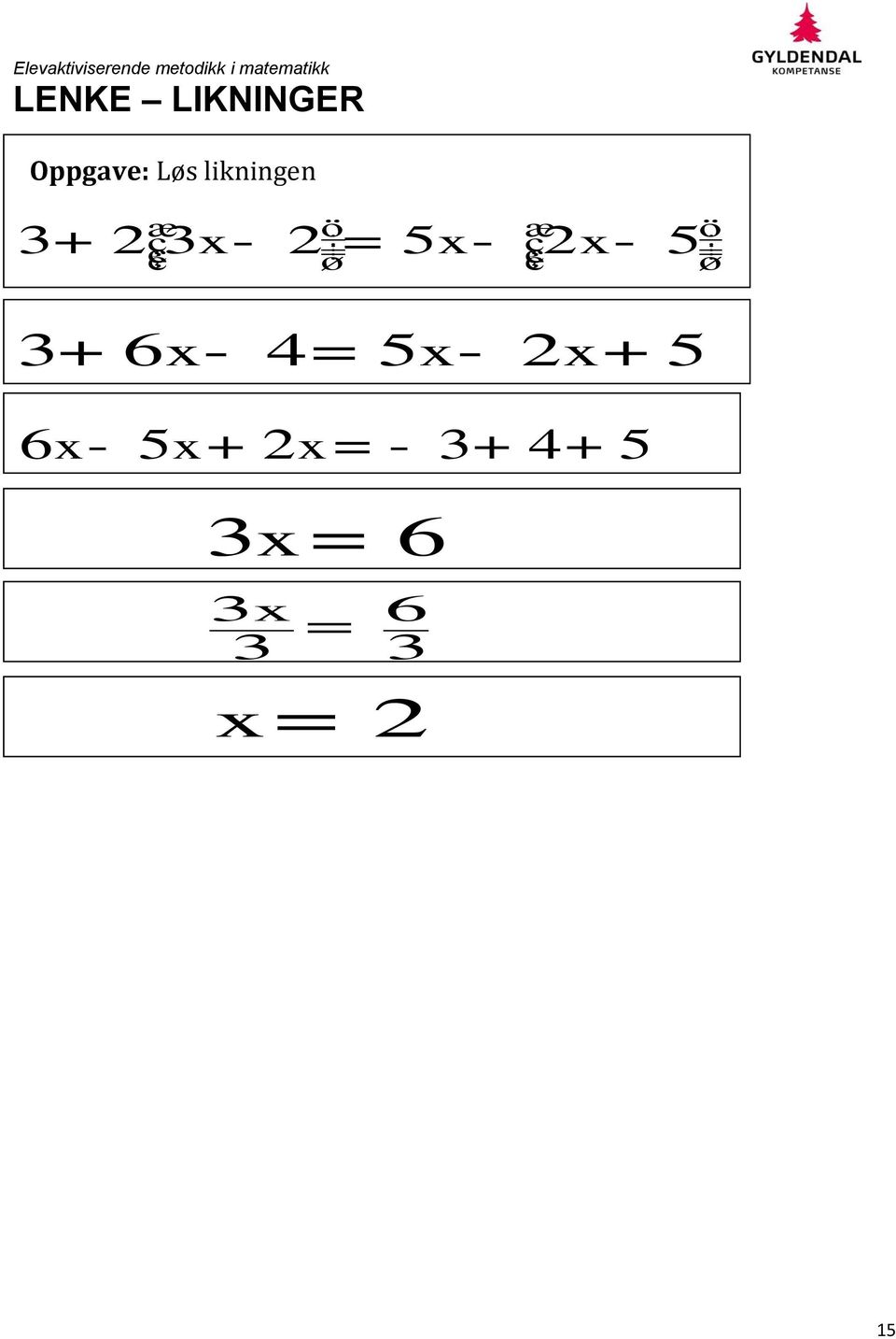 2ç3x- 2 = 5x- ç2x- 5 3+ 6x- 4= 5x-