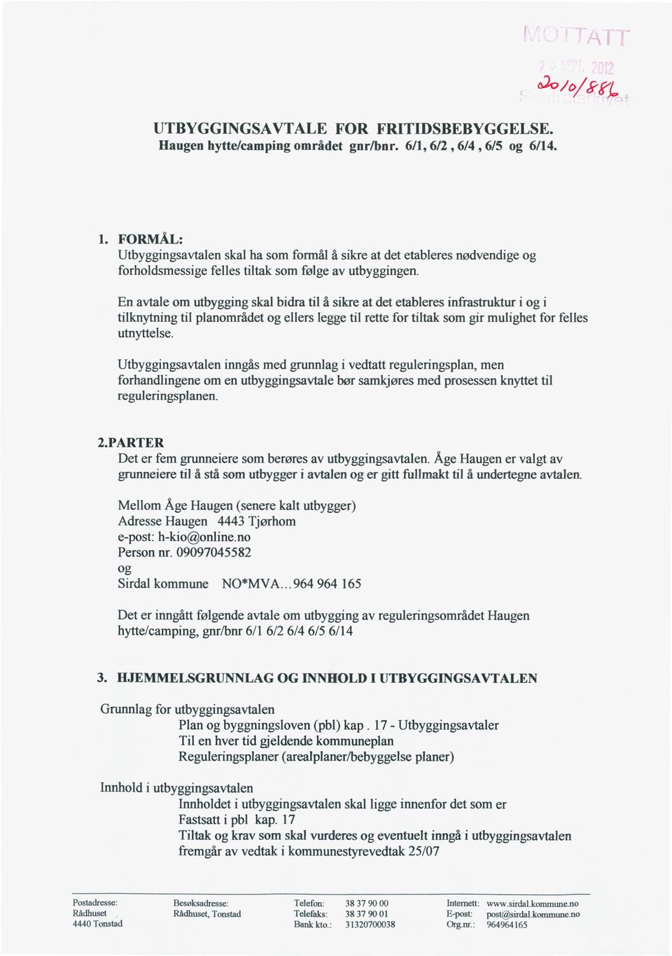 En avtale om utbygging skal bidra til å sikre at det etableres infrastruktur i og i tilknytning til planområdet og ellers legge til rette for tiltak som gir mulighet for felles utnyttelse.