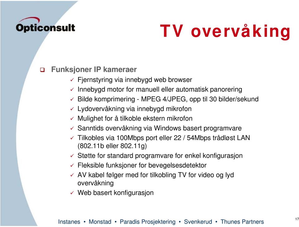 basert programvare Tilkobles via 100Mbps port eller 22 / 54Mbps trådløst LAN (802.11b eller 802.