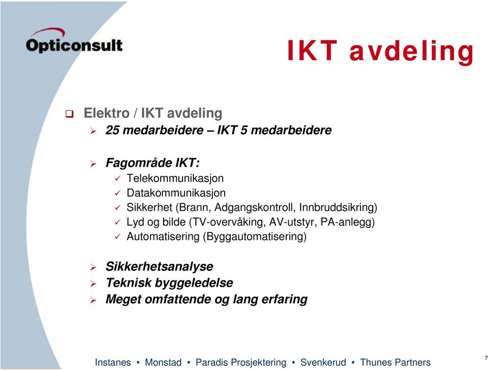 Innbruddsikring) Lyd og bilde (TV-overvåking, AV-utstyr, PA-anlegg) Automatisering