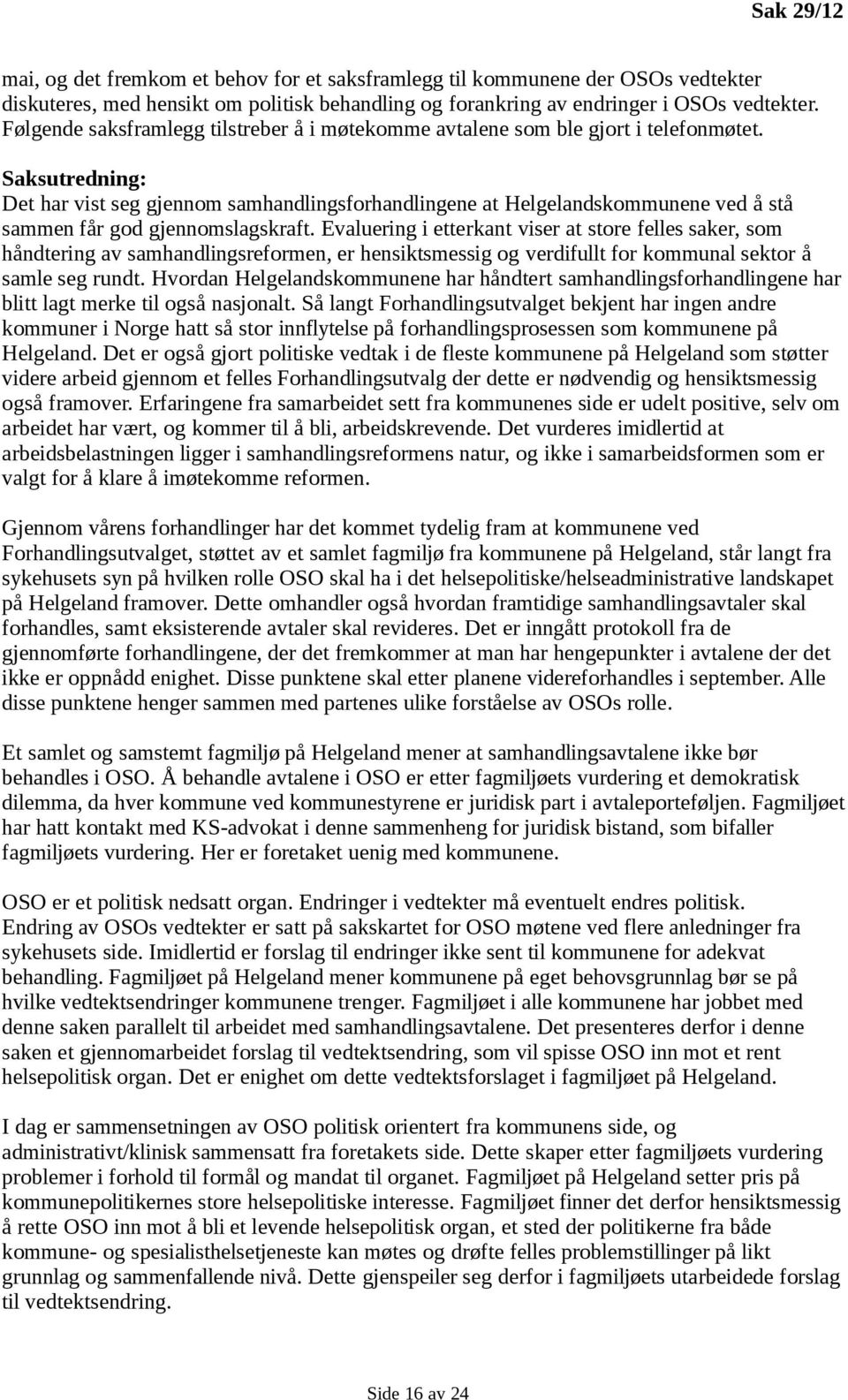 Saksutredning: Det har vist seg gjennom samhandlingsforhandlingene at Helgelandskommunene ved å stå sammen får god gjennomslagskraft.