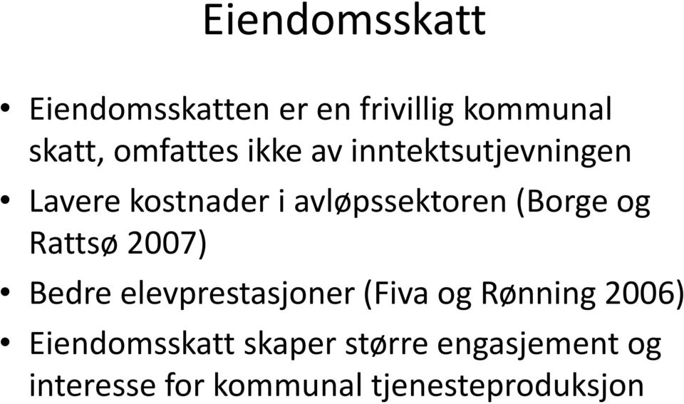 Rattsø 2007) Bedre elevprestasjoner (Fiva og Rønning 2006)