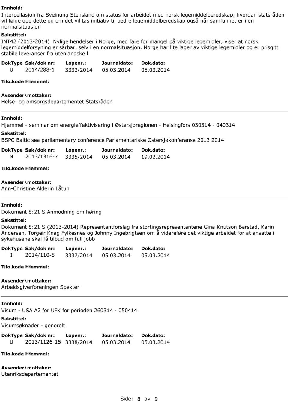 Norge har lite lager av viktige legemidler og er prisgitt stabile leveranser fra utenlandske l 2014/288-1 3333/2014 Helse- og omsorgsdepartementet Statsråden Hjemmel - seminar om