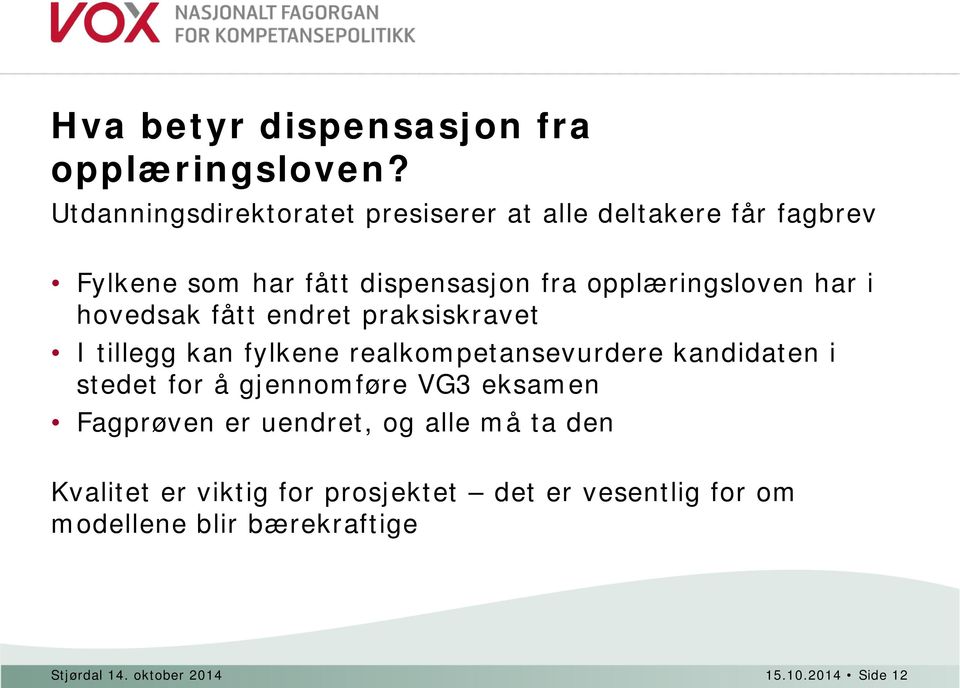 opplæringsloven har i hovedsak fått endret praksiskravet I tillegg kan fylkene realkompetansevurdere kandidaten i